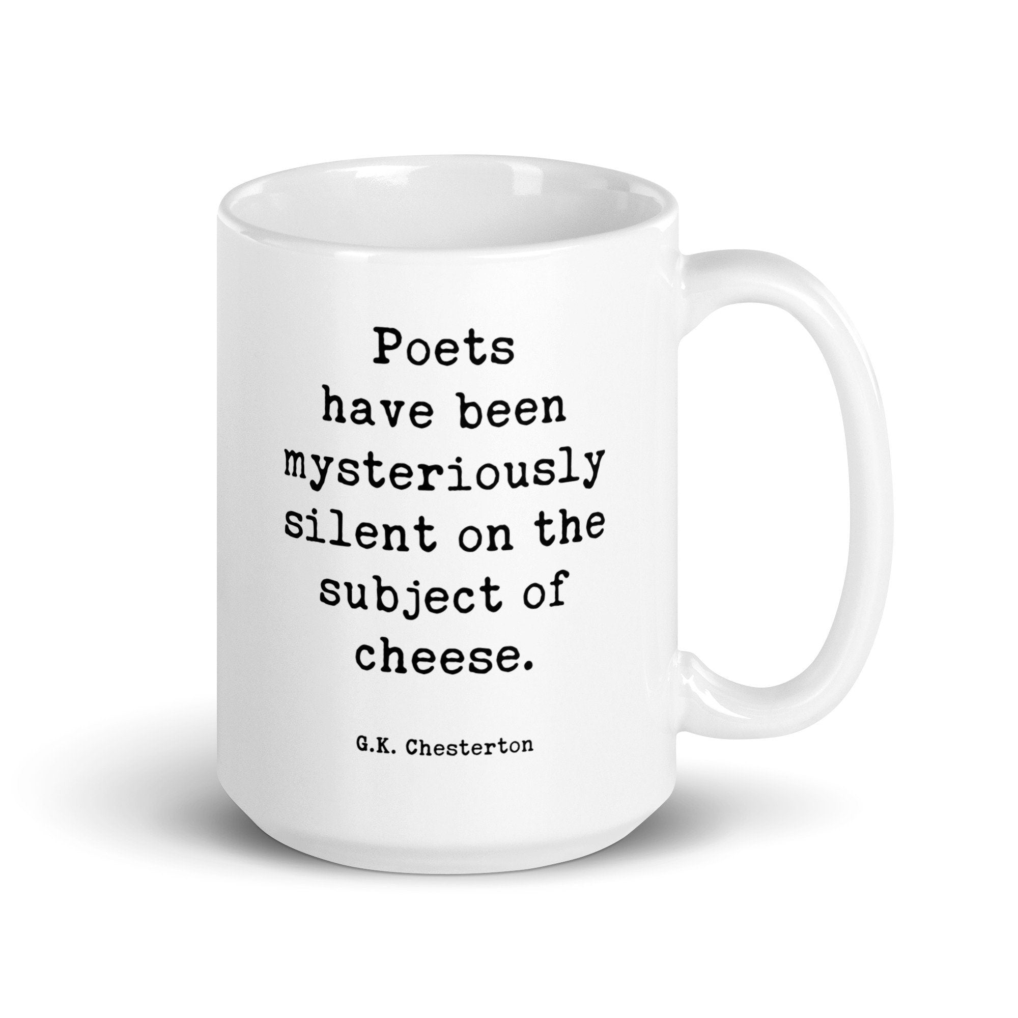G.K. Chesterton Quote Poets have been mysteriously silent on the subject of cheese. Coffee Tea Mug