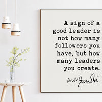 Mahatma Gandhi Quote A sign of a good leader is not how many followers you have, but how many leaders you create. Art Print, Gift for Boss