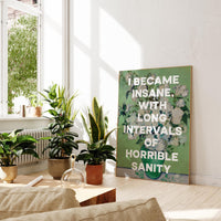 I became insane, with long intervals of horrible sanity. Edgar Allan Poe Quote Typography Art Print • Roses (1890) Vincent van Gogh • 1848