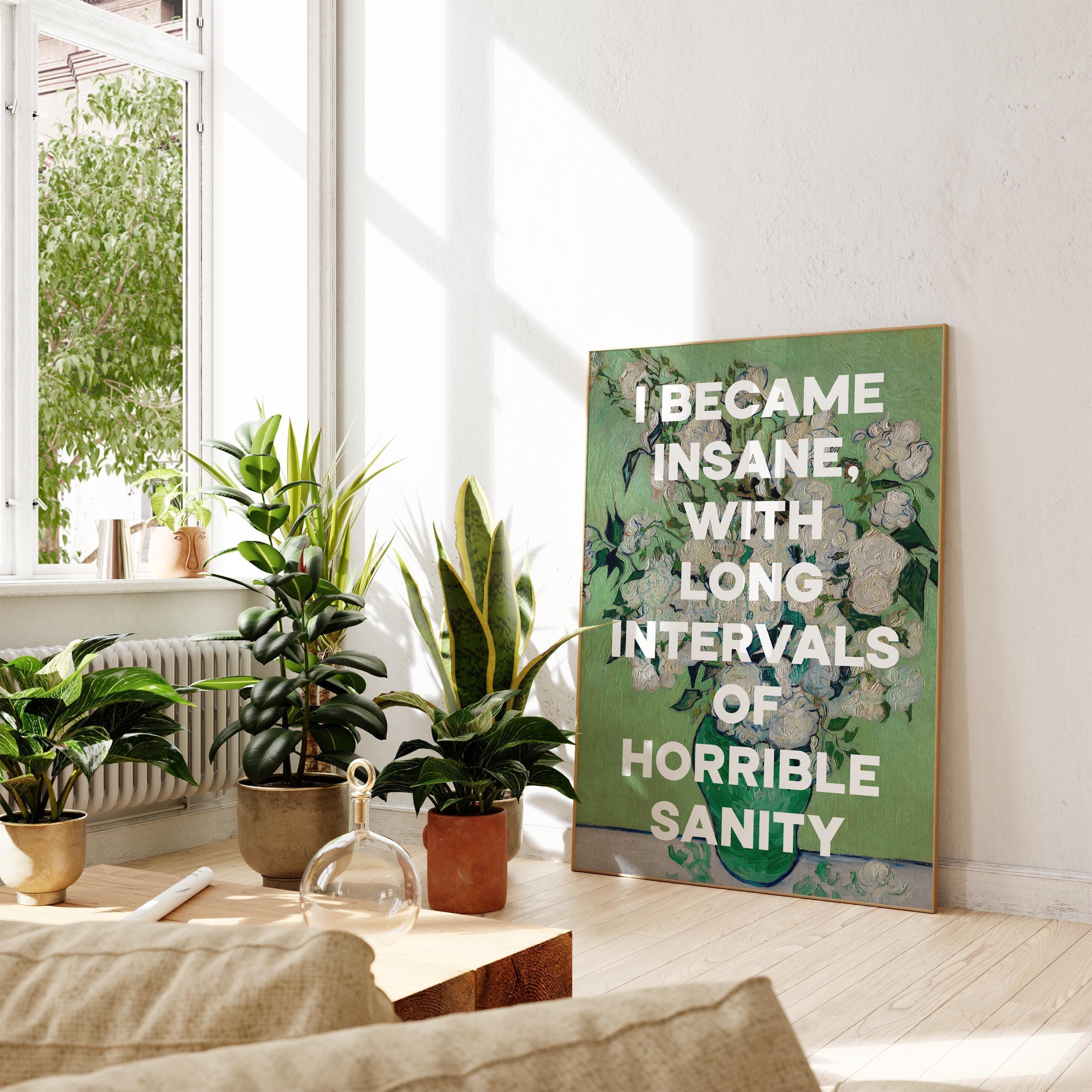 I became insane, with long intervals of horrible sanity. Edgar Allan Poe Quote Typography Art Print • Roses (1890) Vincent van Gogh • 1848