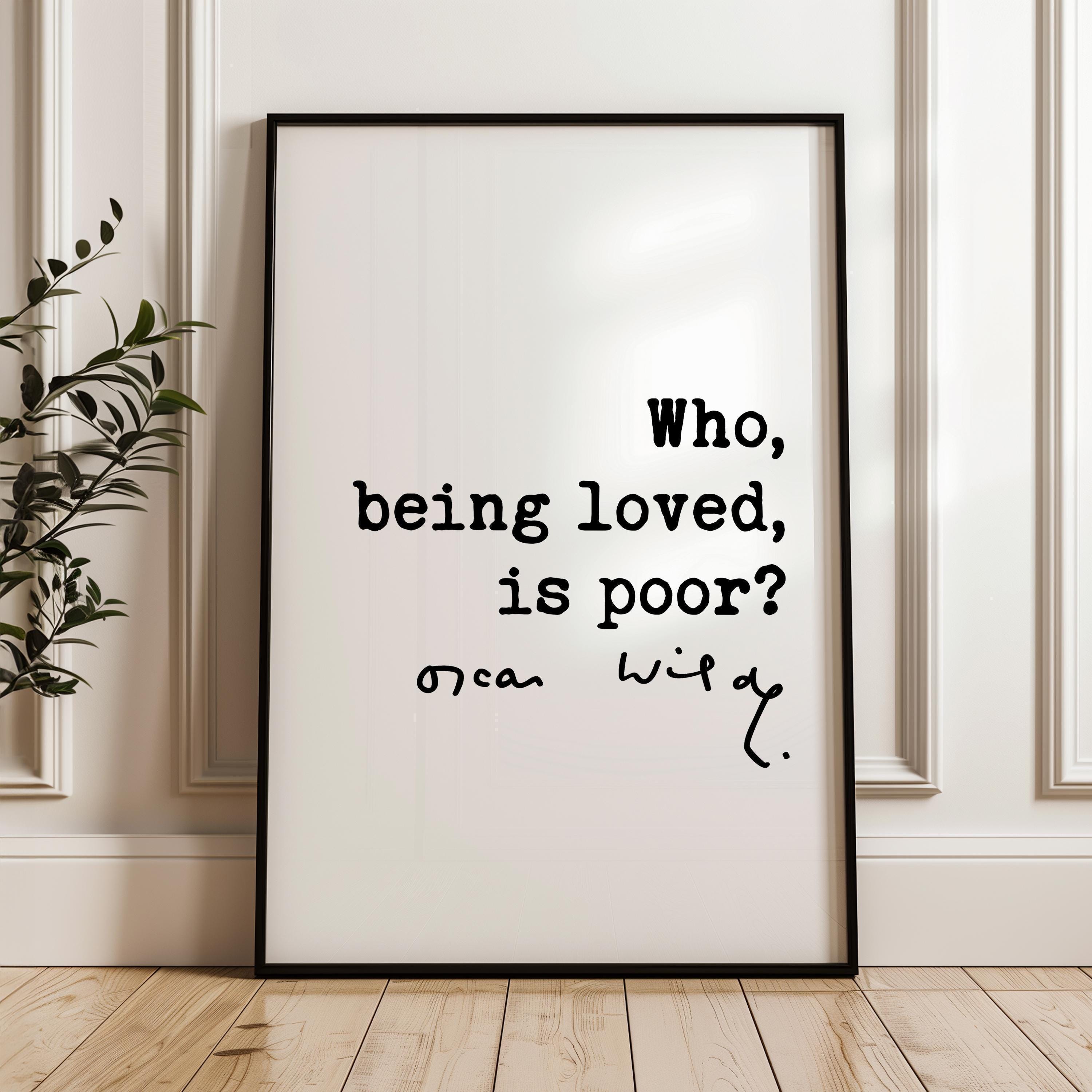 Who, Being Loved, Is Poor? Typography Print, Oscar Wilde Literary Quote Wall Art, Wedding & Anniversary Gift