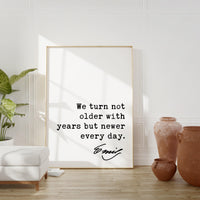 Emily Dickinson Quote, We turn not older with years but newer every day. Typography Art Print - Encouragement - Inspirational - Wisdom