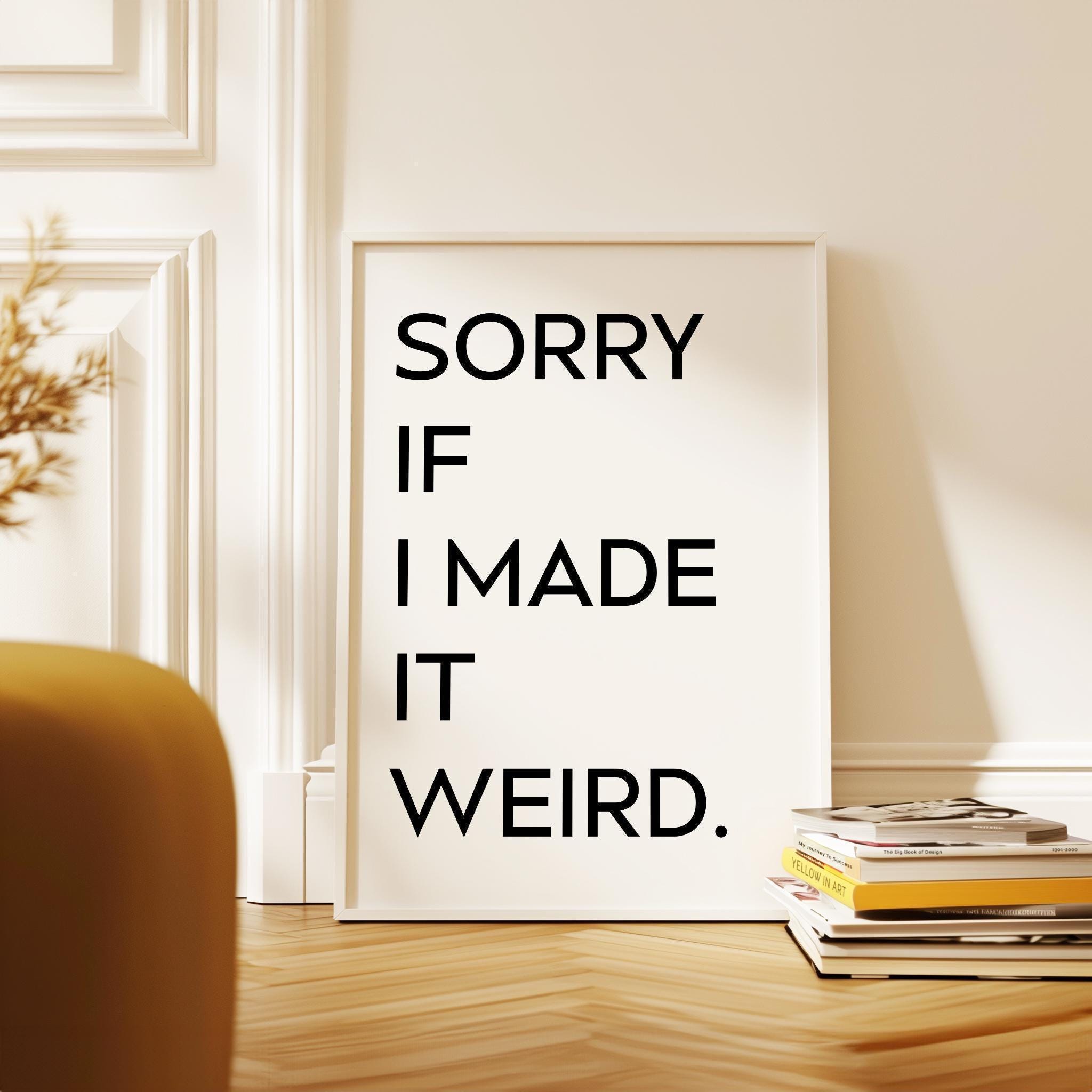 Sorry If I Made It Weird., Typography Art Print