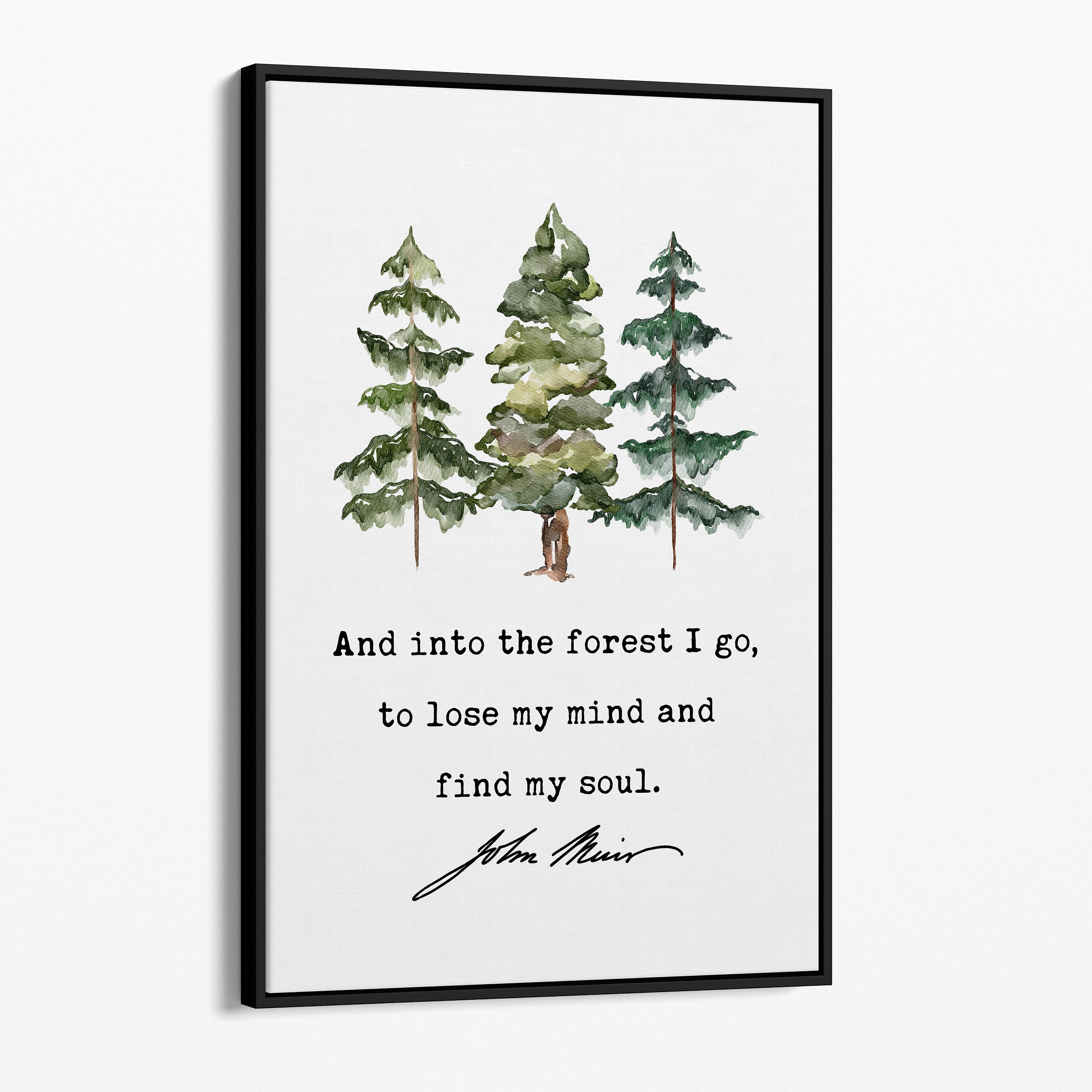 John Muir Quote, And into the forest I go, to lose my mind and find my soul. Framed Canvas Art Print with Watercolor Trees