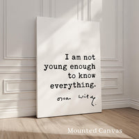 I am not young enough to know everything., Oscar Wilde Quote, Typography Art Print