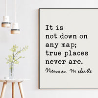 Herman Melville Quote It is not down on any map; true places never are. Moby Dick Art Print, Travel - Adventure - Explore - Hike