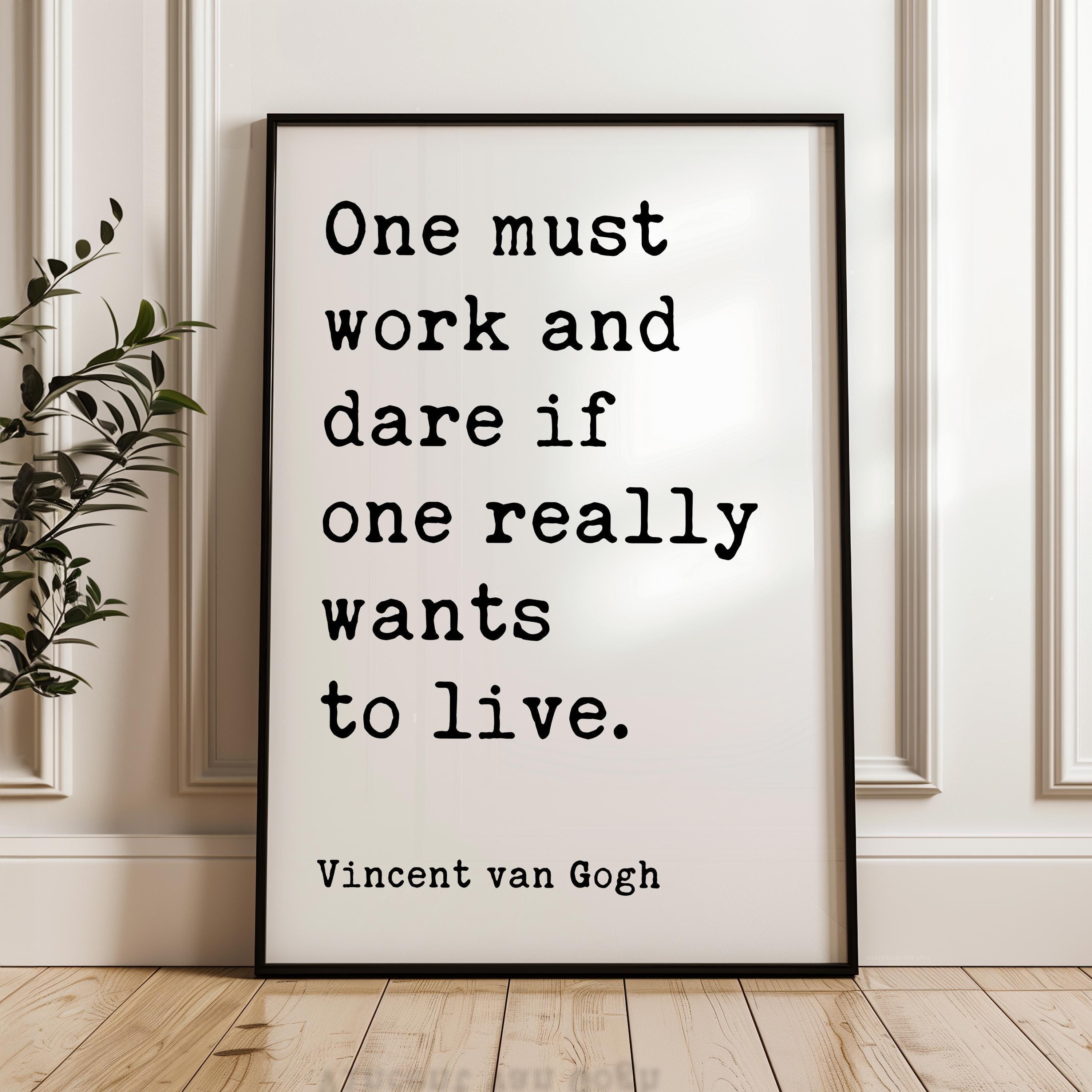 One must work and dare if one really wants to live., Vincent van Gogh Quote, Typography Art Print