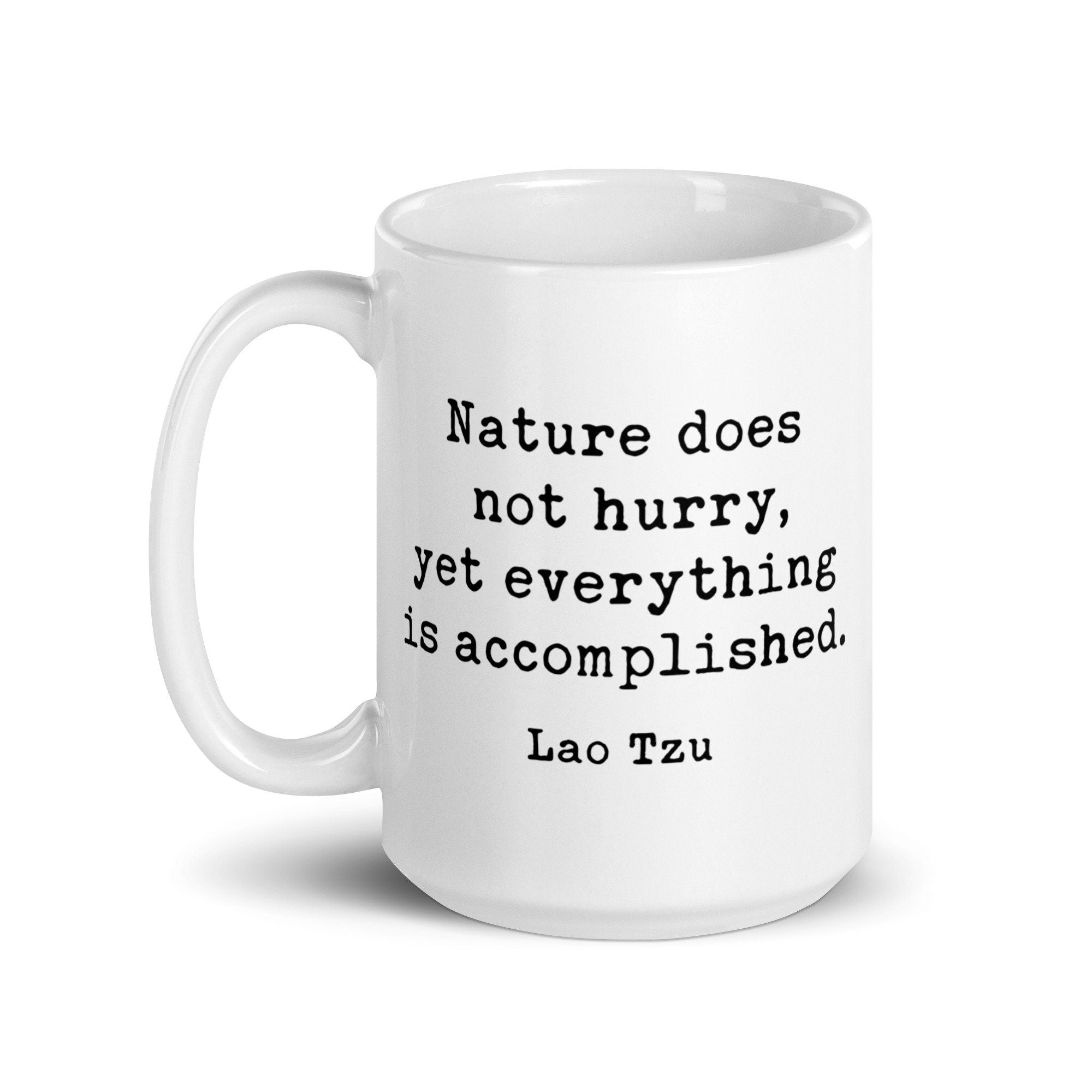 Lao Tzu Quote – Nature does not hurry, yet everything is accomplished. Coffee Tea Mug