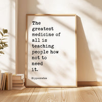 The greatest medicine of all is teaching people how not to need it. Hippocrates Quote Art Print • Health • Fitness • Nutrition • Wellness