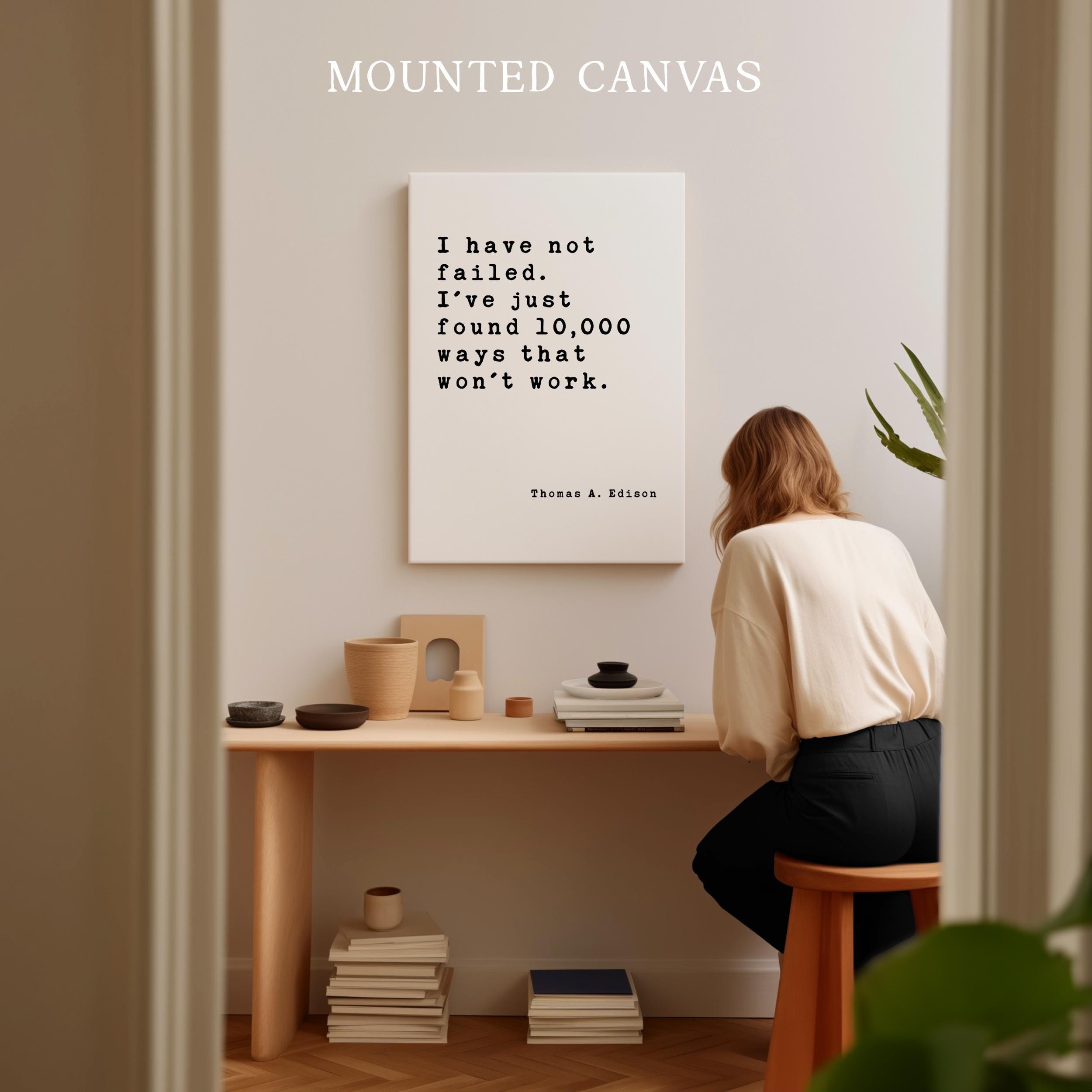 I have not failed. I've just found 10,000 ways that won't work., Thomas A. Edison Quote, Canvas Art Print, Inspirational, Entrepreneur