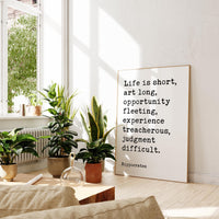 Life is short, art long, opportunity fleeting, experience treacherous, judgment difficult. Hippocrates Quote Art Print