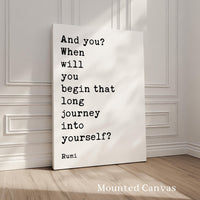 And you? When will you begin that long journey into yourself?, Rumi Quote Typography Art Print