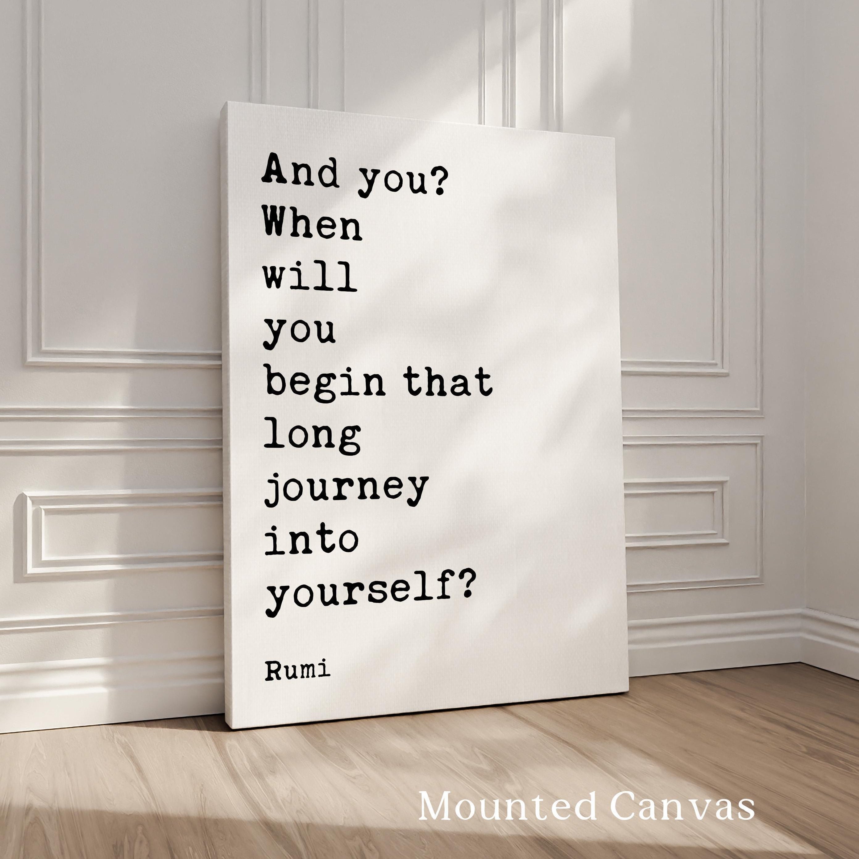 And you? When will you begin that long journey into yourself?, Rumi Quote Typography Art Print