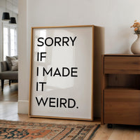 Sorry If I Made It Weird., Typography Art Print