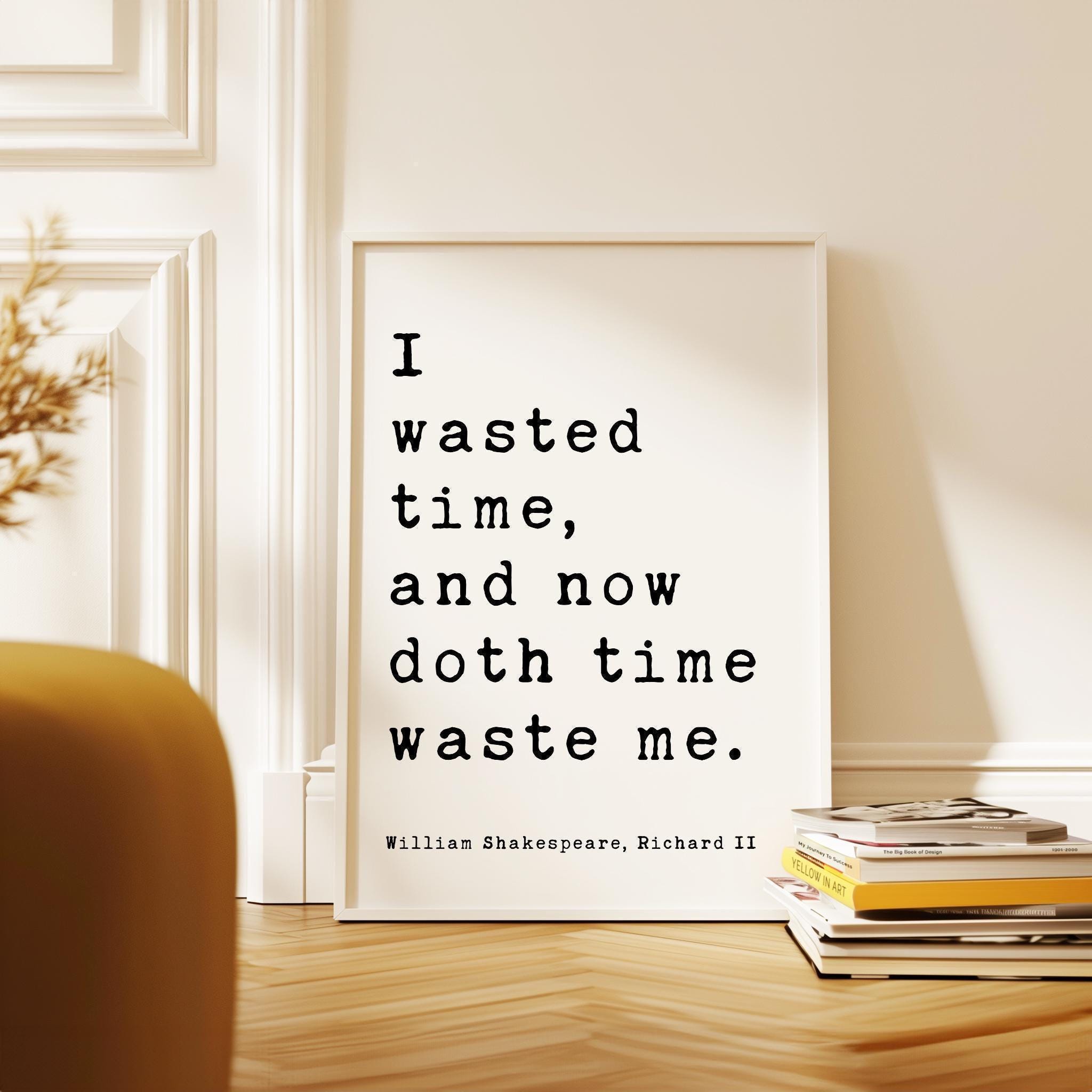 William Shakespeare Quote Print, Richard II Literary Wall Art, I Wasted Time Typography