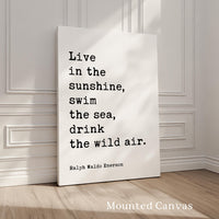 Live in the sunshine, swim the sea, drink the wild air., Ralph Waldo Emerson Quote Typography Art Print (1860)