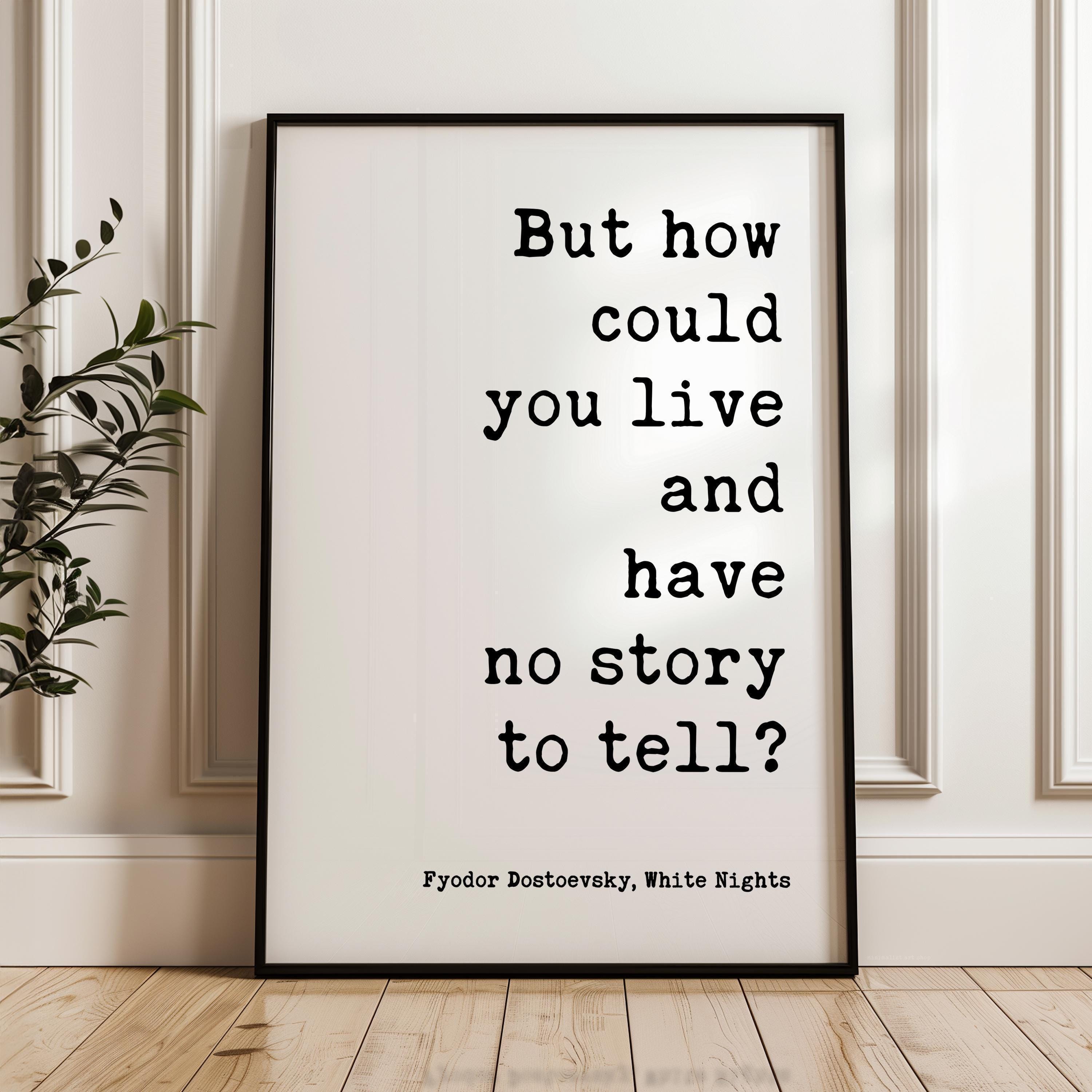 But How Could You Live And Have No Story To Tell Art Print, Fyodor Dostoevsky Quote - White Nights Classic Literature