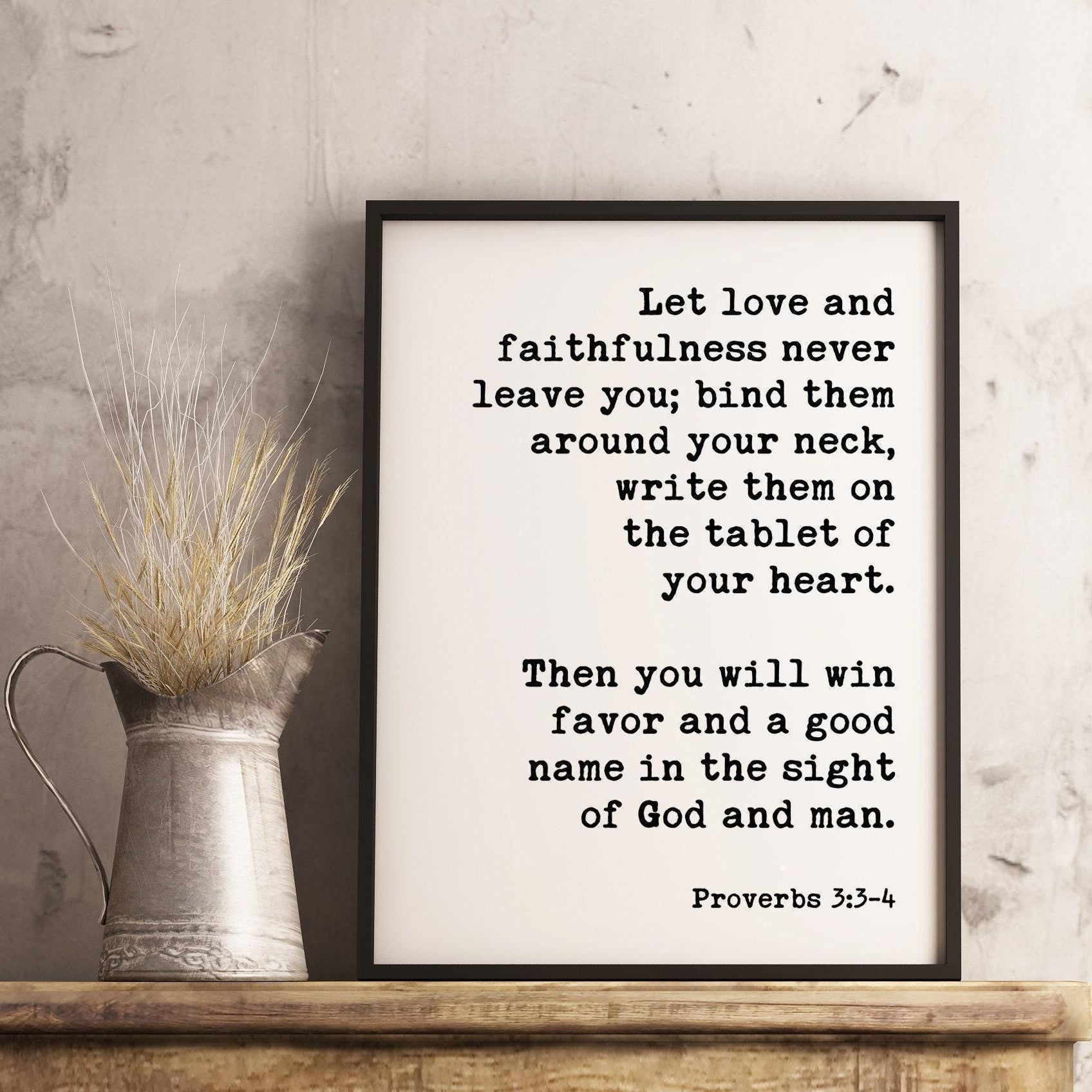 Let love and faithfulness never leave you; good name in the sight of God and man. Proverbs 3:3-4 Art Print, Scripture, Religious Prints