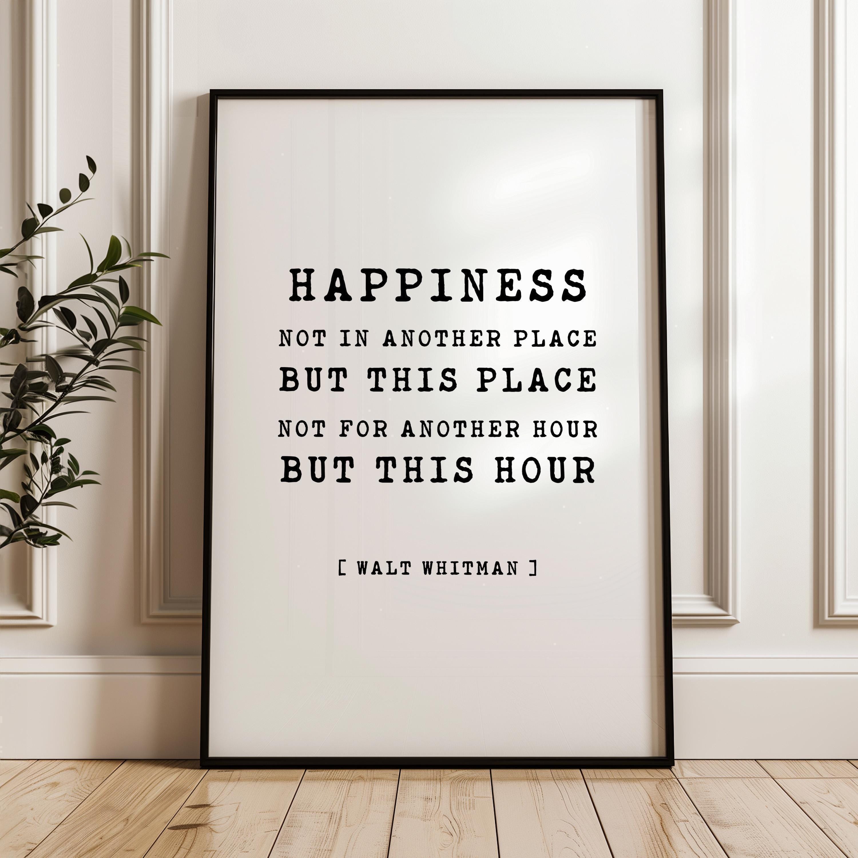 Happiness Not In Another Place But This Place Not For Another Hour But This Hour, Walt Whitman Quote, Typography Art Print, 1856