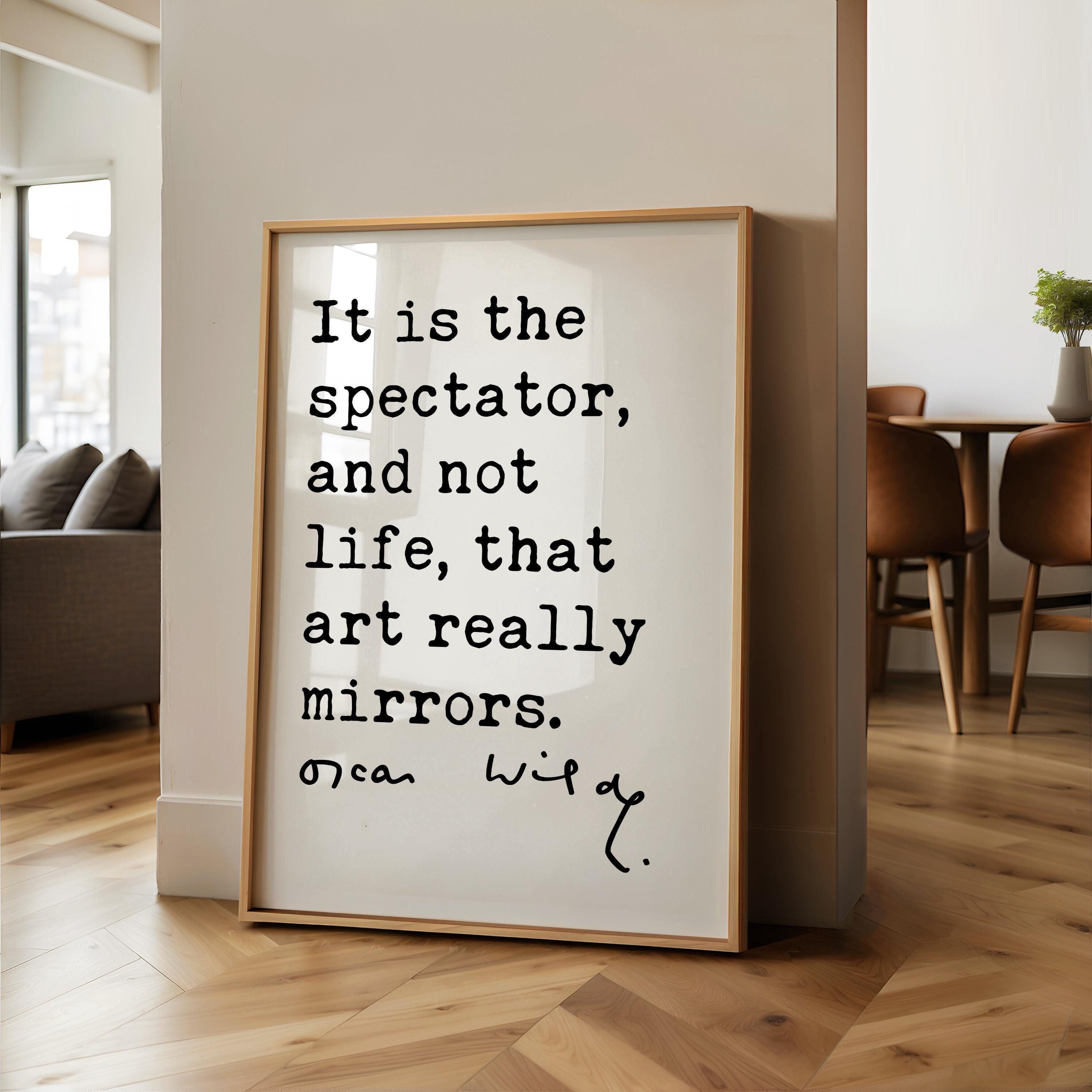 It is the spectator, and not life, that art really mirrors., Oscar Wilde Quote, The Picture of Dorian Gray, Typography Art Print (1891)