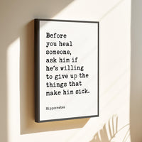 Before you heal someone, ask him if he's willing to give up the things that make him sick. Hippocrates Quote Framed Canvas Art