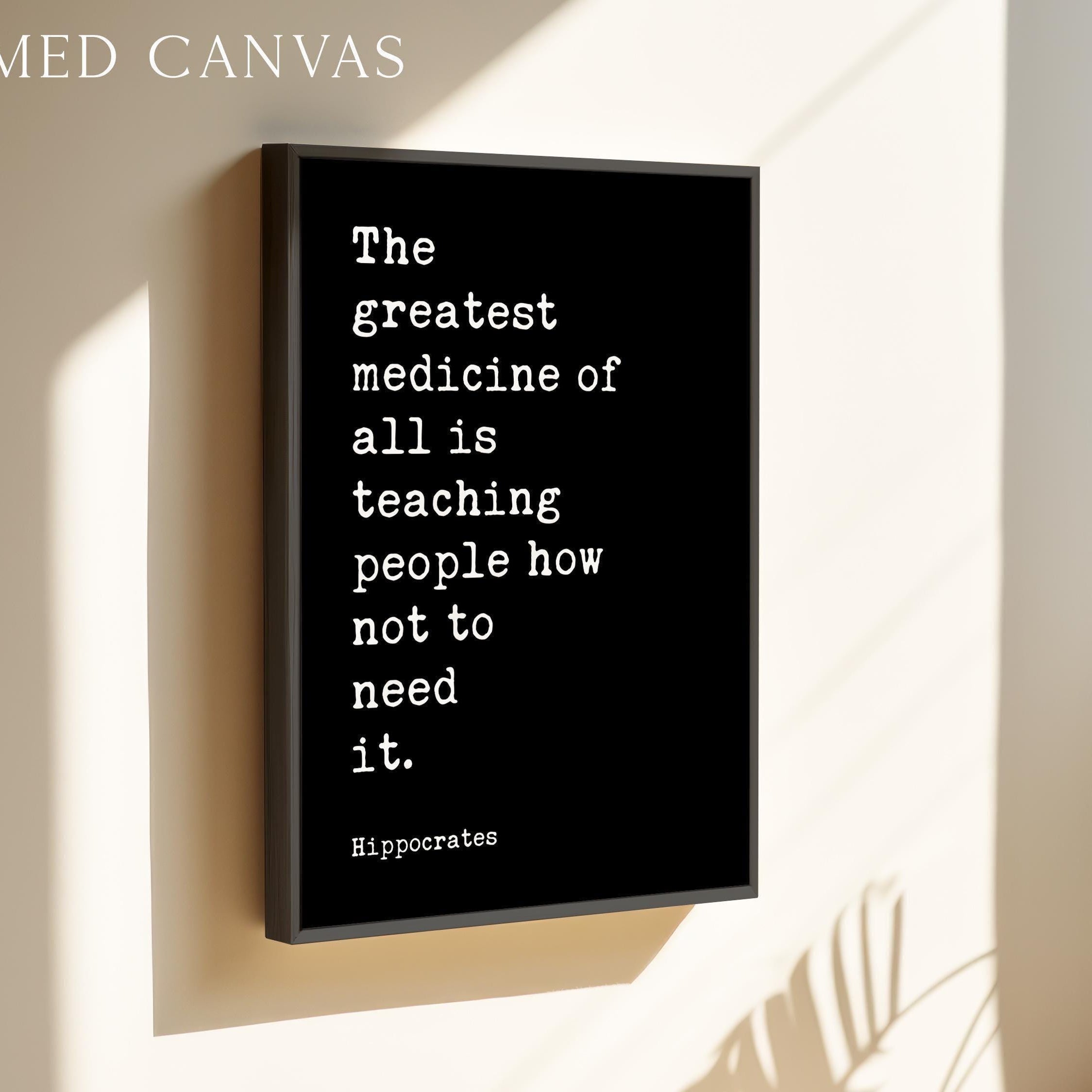The greatest medicine of all is teaching people how not to need it. Hippocrates Quote Art Print, Health, Fitness, Nutrition, Wellness