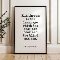 Kindness is the language which the deaf can hear and the blind can see. - Mark Twain Quote Typography Art Print