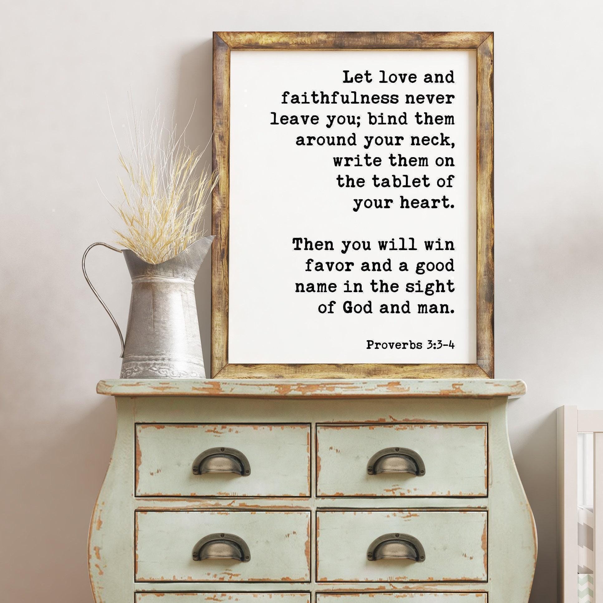 Let love and faithfulness never leave you; good name in the sight of God and man. Proverbs 3:3-4 Art Print, Scripture, Religious Prints