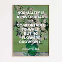 Normality is a paved road: It's comfortable to walk, but no flowers grow on it. Vincent van Gogh Quote Art Print, Roses (1890) Painting
