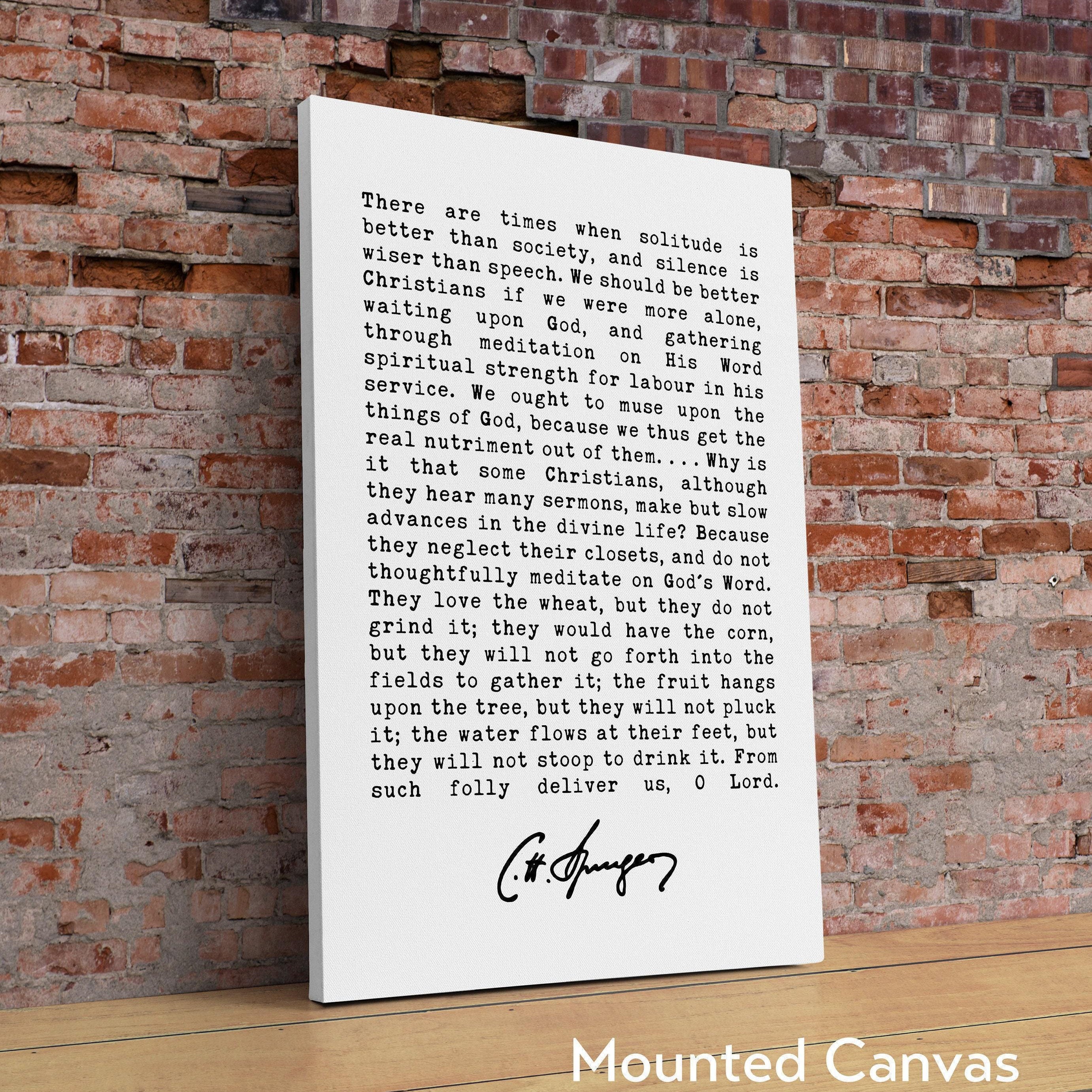 Charles Spurgeon Quote, There are times when solitude is better than society, and silence is wiser than speech. Art Print - Christian Art