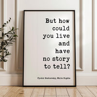 But How Could You Live And Have No Story To Tell Art Print - Fyodor Dostoevsky Quote - White Nights Classic Literature