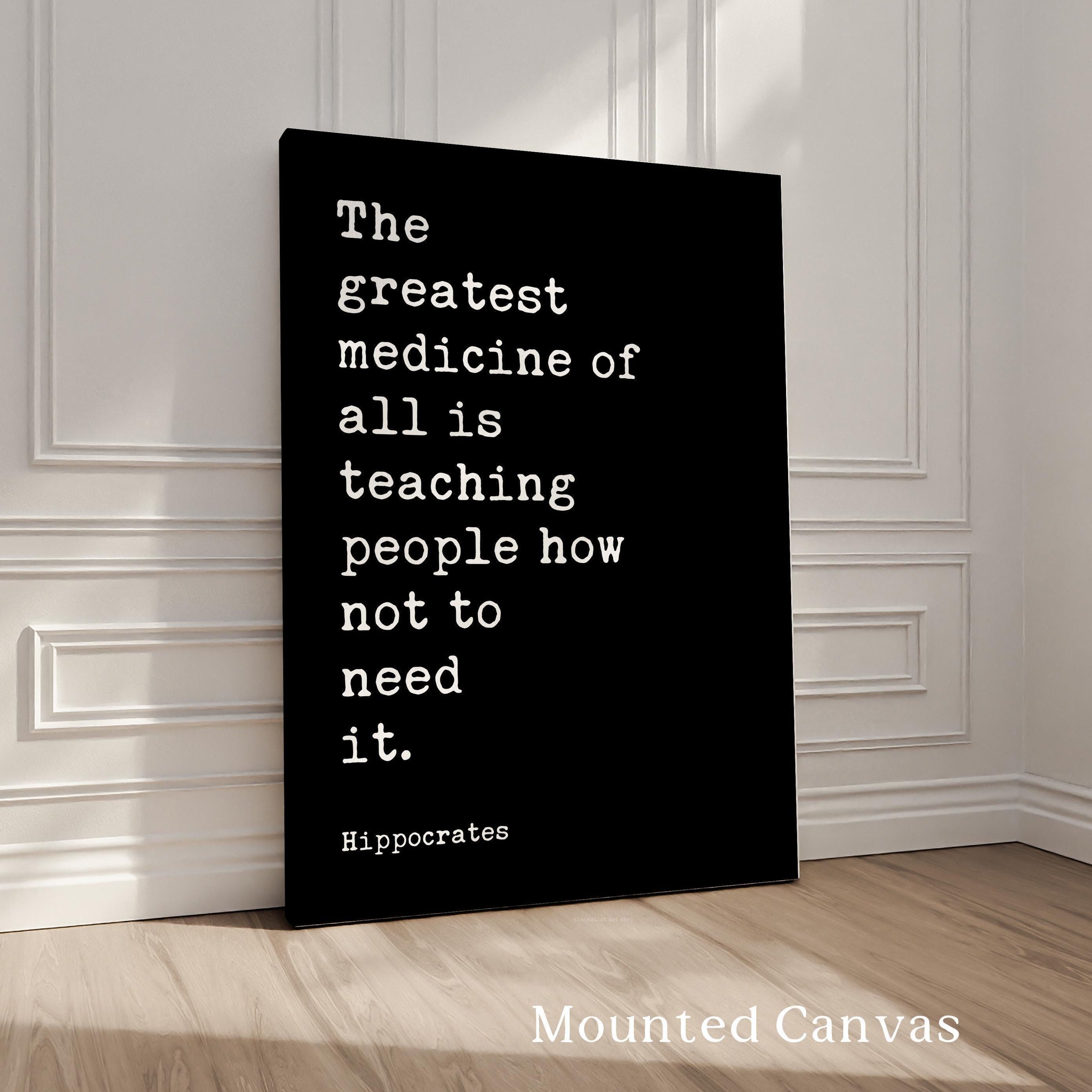 The greatest medicine of all is teaching people how not to need it. Hippocrates Quote Art Print, Health, Fitness, Nutrition, Wellness