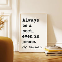 Always be a poet, even in prose. Charles Baudelaire Quote Typography Art Print, Poetry, Literature Lovers, 1869