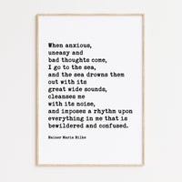 When anxious, uneasy and bad thoughts come, I go to the sea., Rainer Maria Rilke Quote Art Print - Inspirational - Ocean Lovers Gift