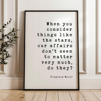 Virginia Woolf Quote Print, When You Consider Things Like the Stars, Literary Wall Art