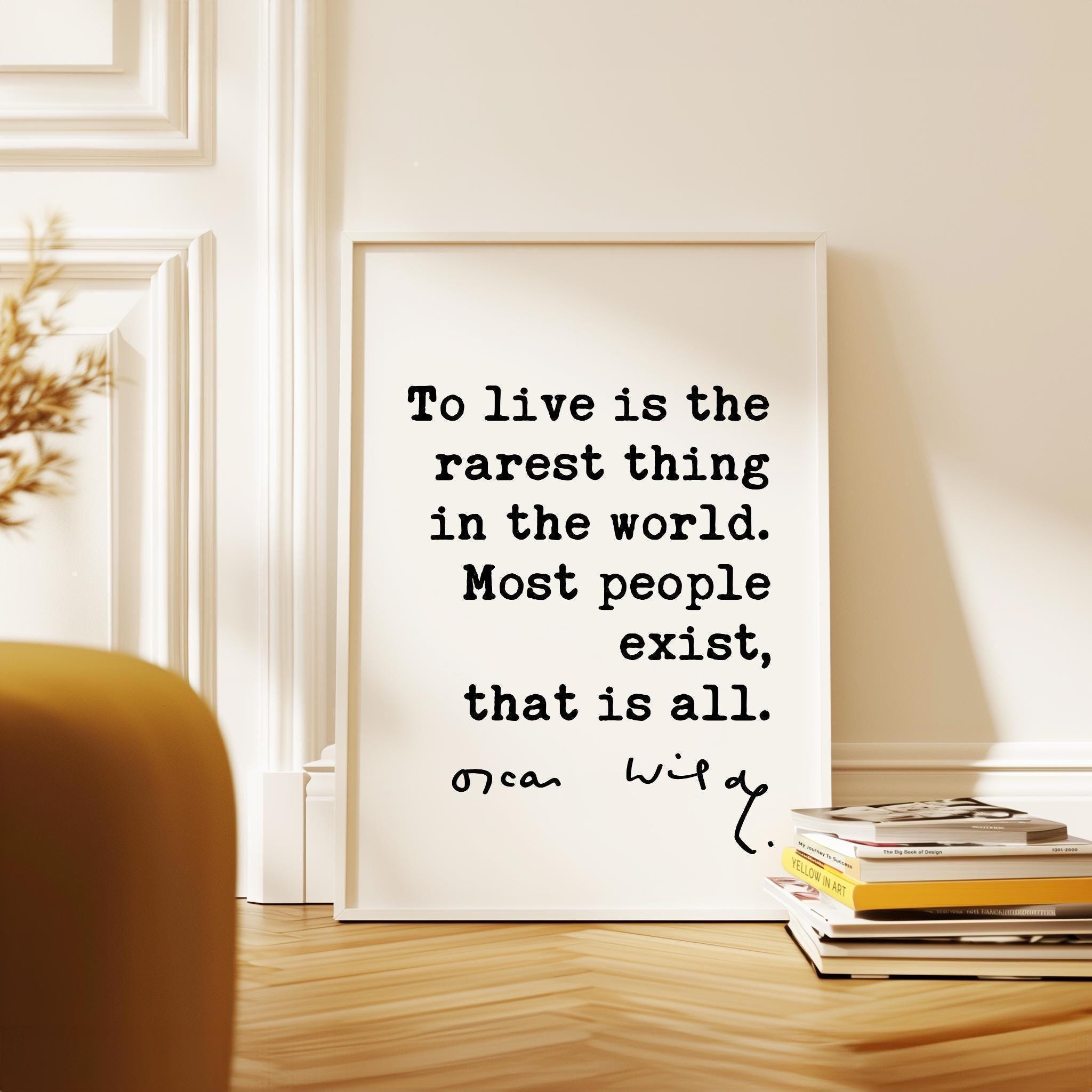 To live is the rarest thing in the world. Most people exist, that is all., Oscar Wilde Quote, Typography Art Print
