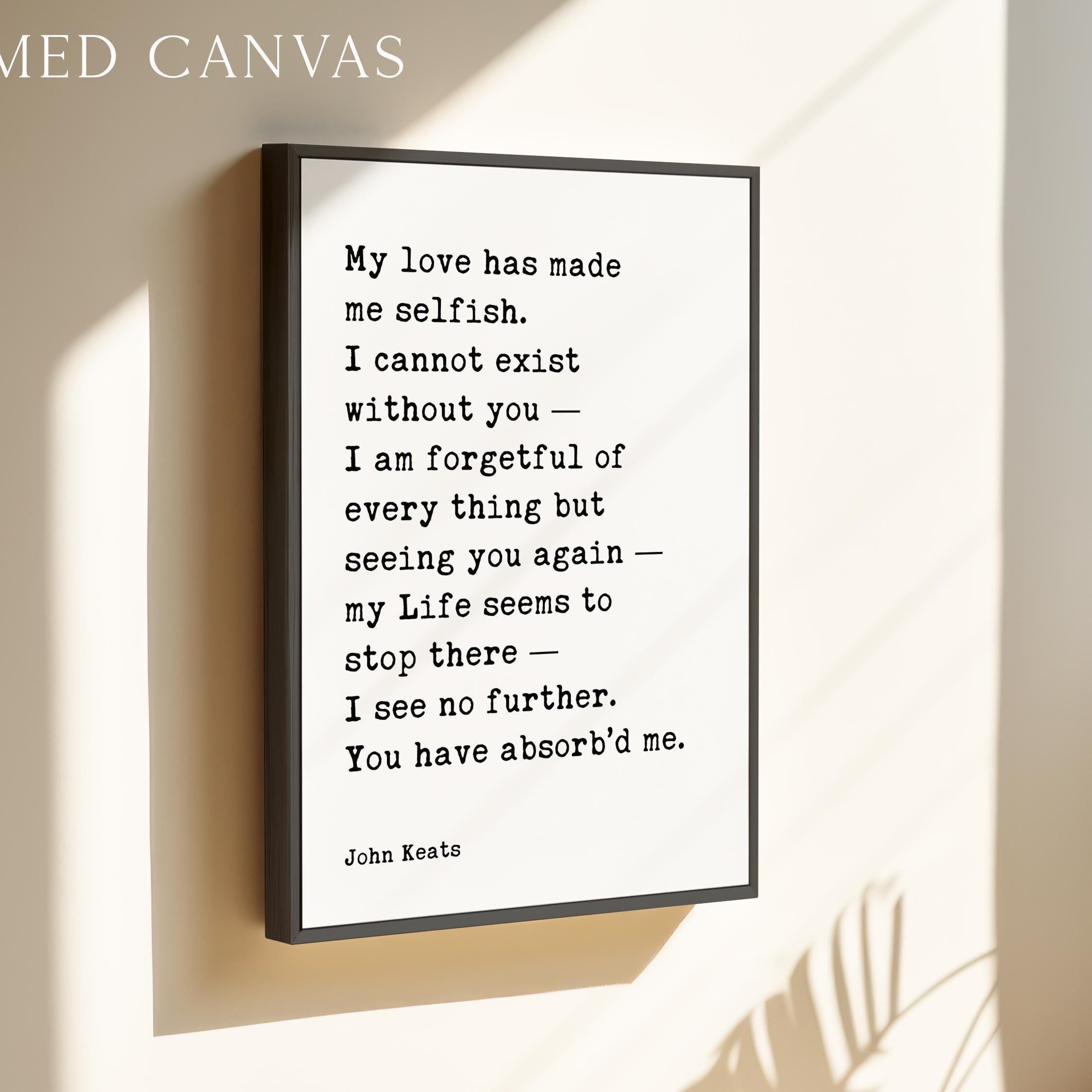 John Keats Quote Print, My Love Has Made Me Selfish Typography Wall Art, Romantic Literary Home Décor