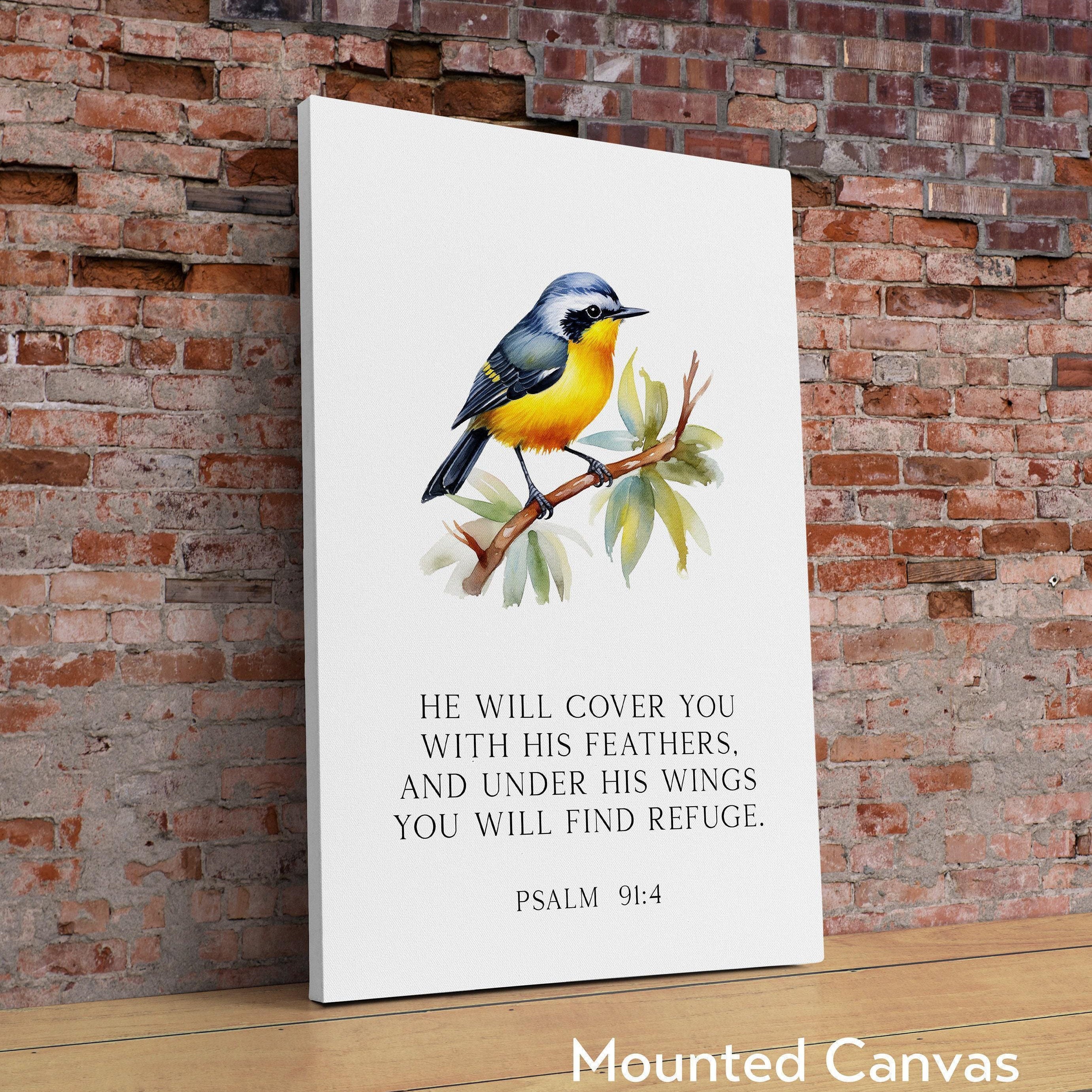 Psalm 91:4 He will cover you with His feathers, and under His wings you will find refuge. Art Print, Faith - Religious - Scripture