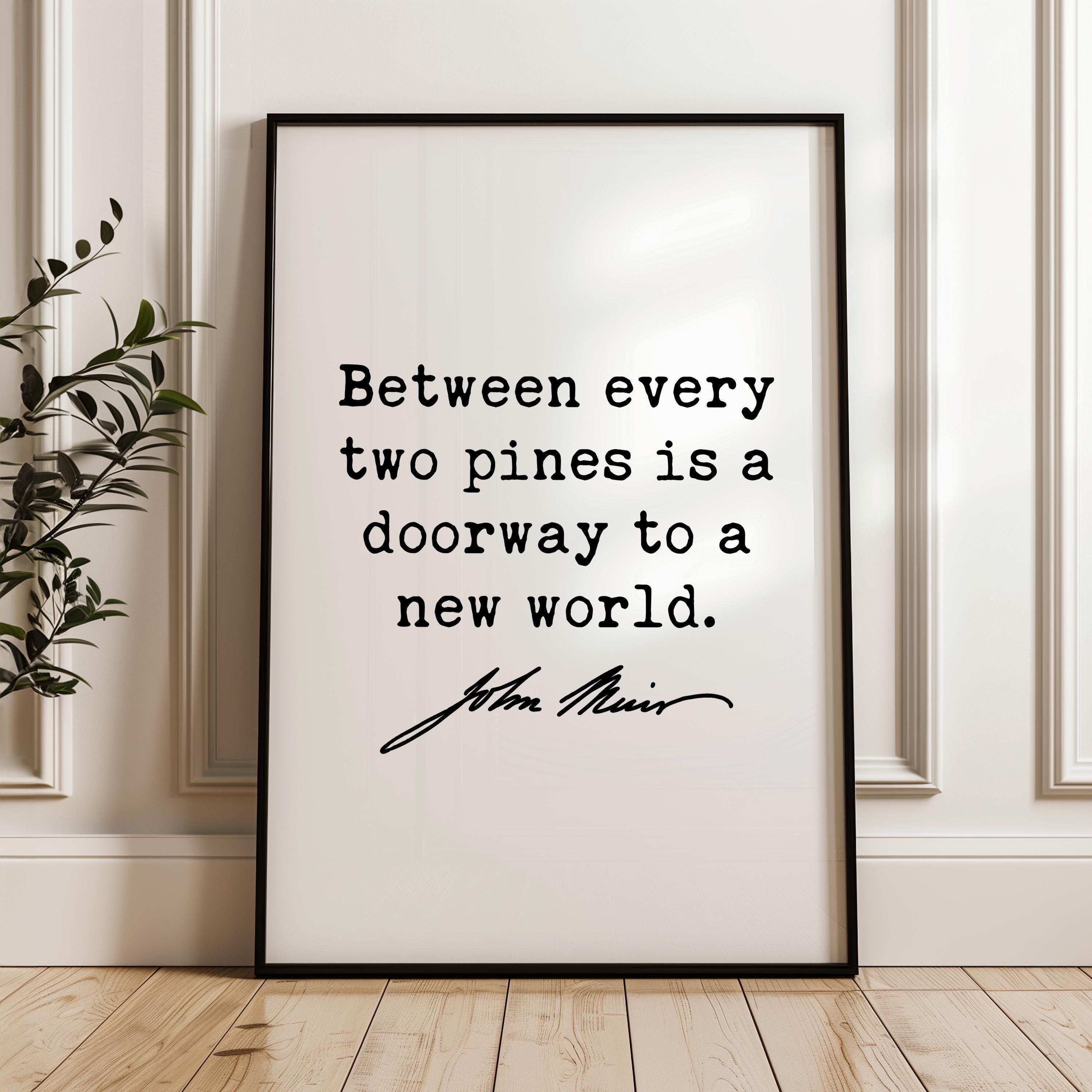 Between every two pines is a doorway to a new world., John Muir Quote, Typography Art Print, Nature Lover, Hiking, Gifts