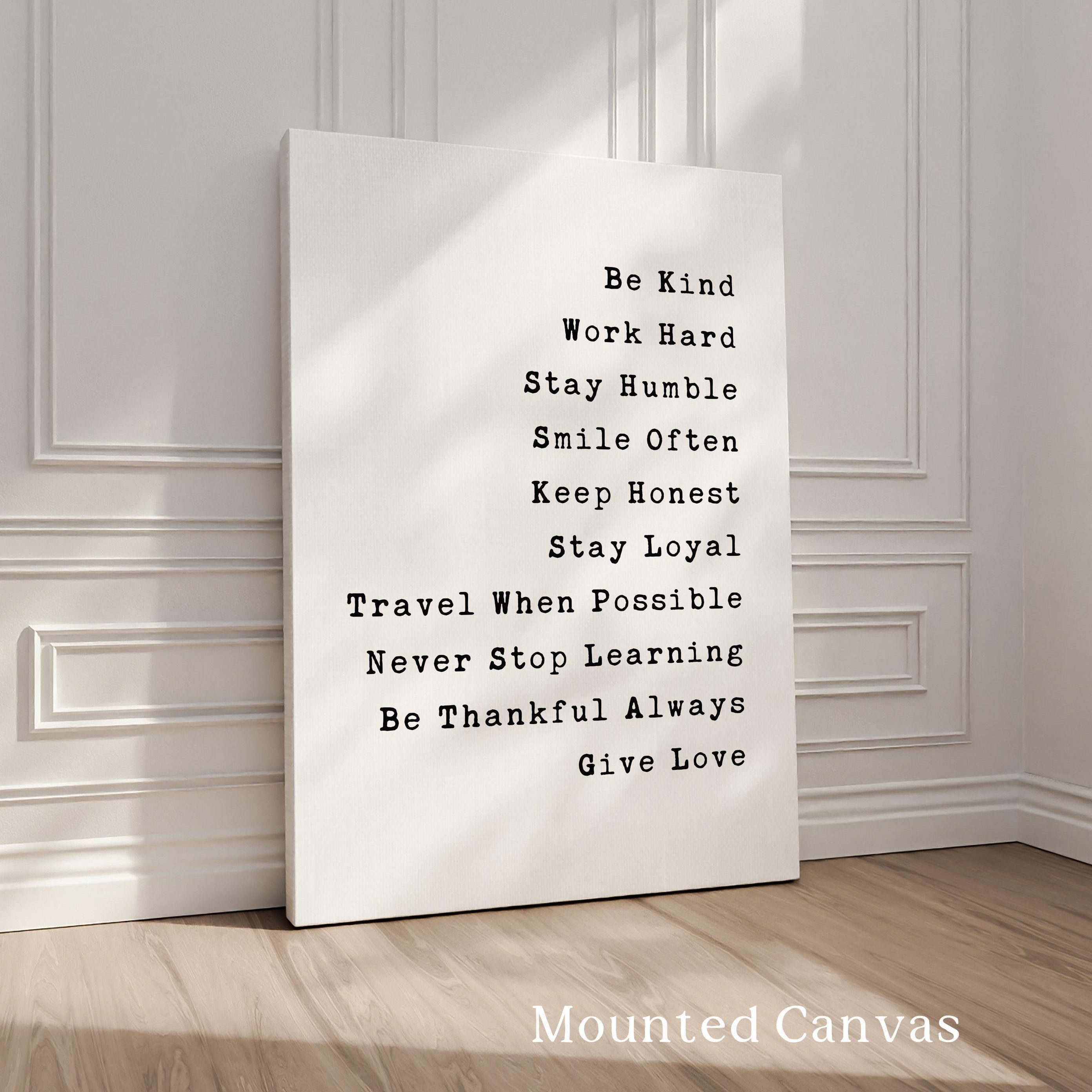 Be Kind, Work Hard, Stay Humble, Smile Often. Be Honest. Travel When Possible, Never Stop Learning,... Give Love, Typography Wall Art