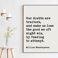 William Shakespeare Quote, Our doubts are traitors, ... the good we oft might win, by fearing to attempt. Art Print Measure for Measure