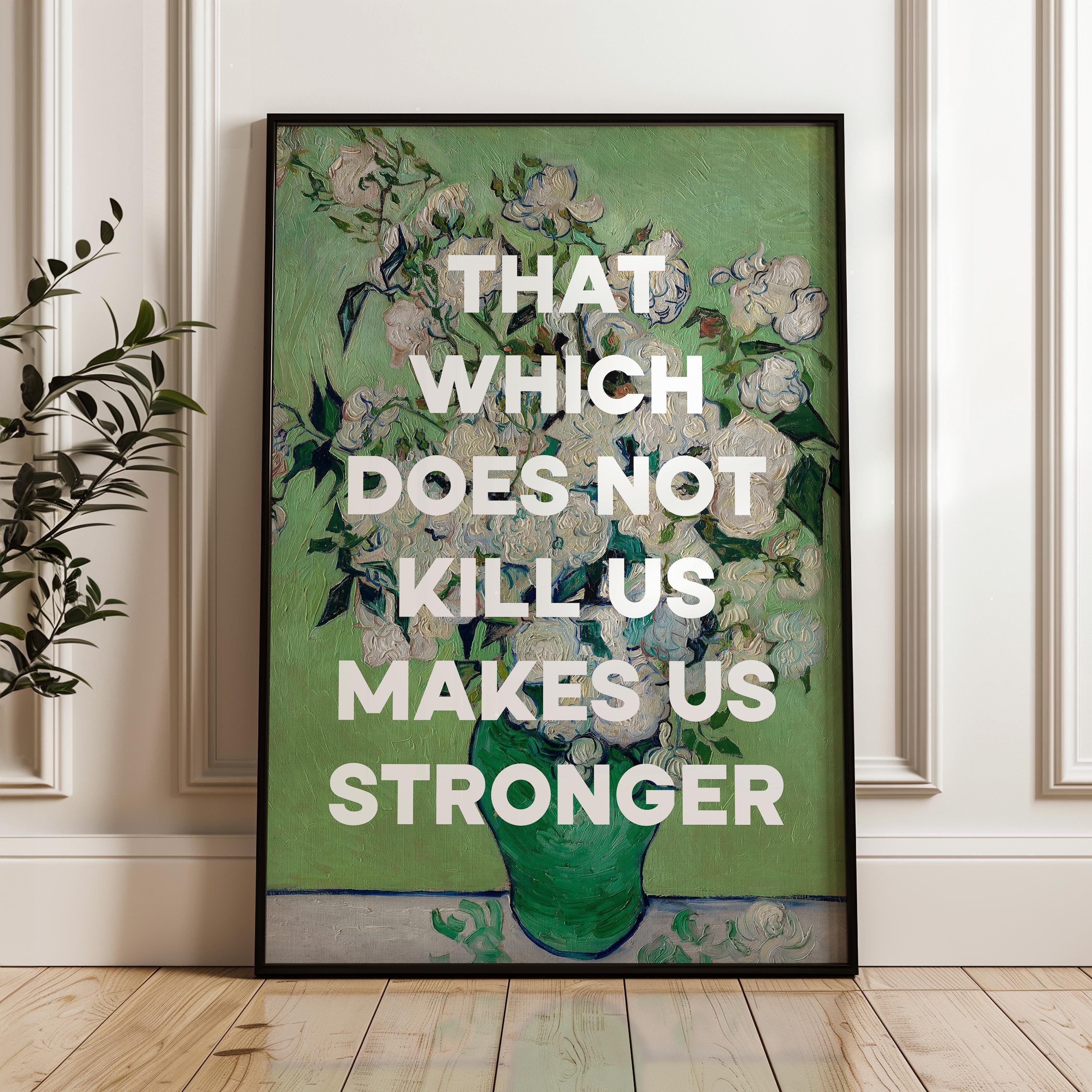 That which does not kill us makes us stronger. Friedrich Nietzsche Quote Typography Art Print, Roses (1890) Painting