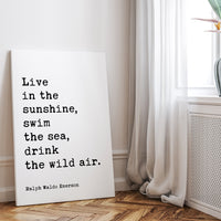 Live in the sunshine, swim the sea, drink the wild air. Ralph Waldo Emerson, Low Profile Mounted Canvas Typography Art (1860)