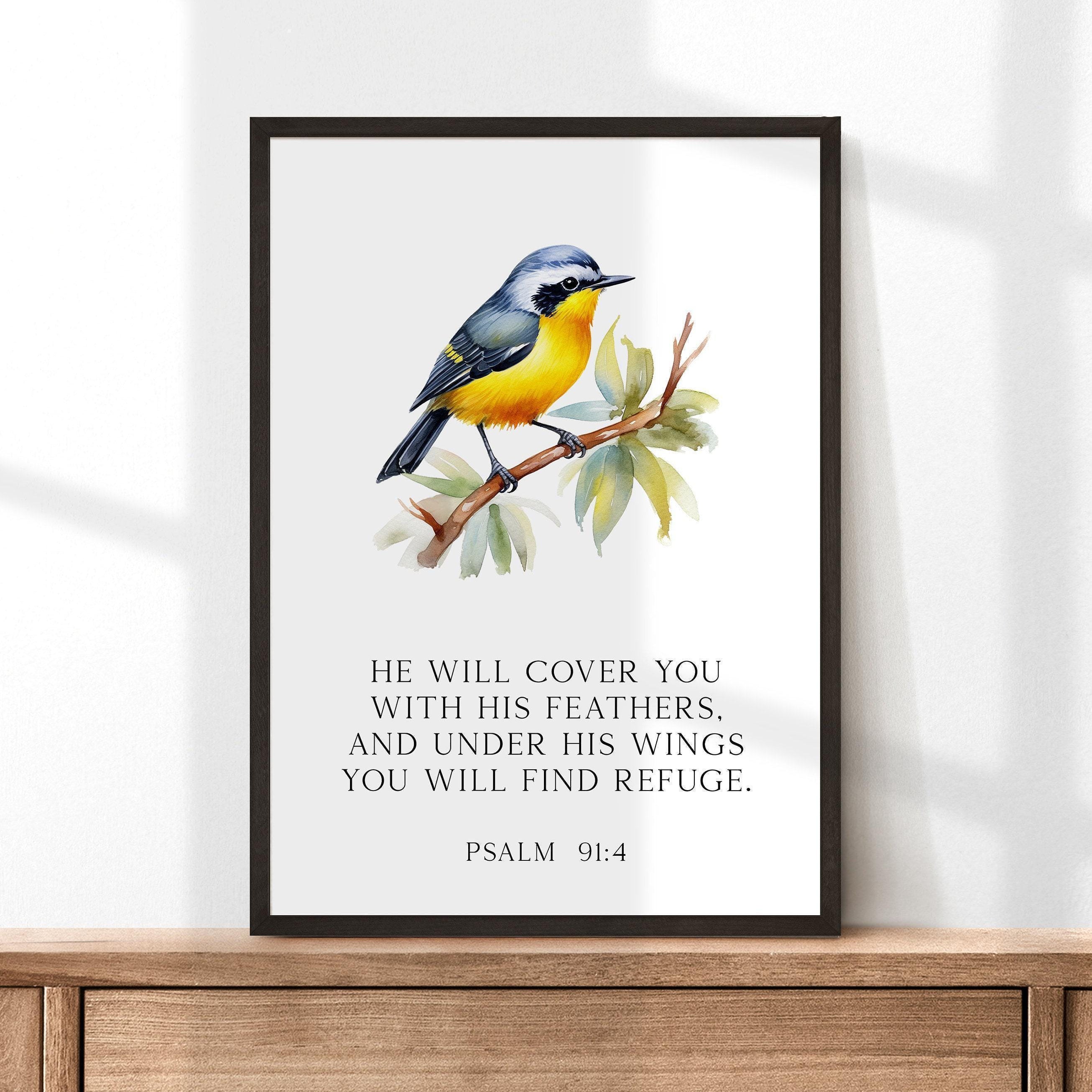 Psalm 91:4 He will cover you with His feathers, and under His wings you will find refuge. Art Print, Faith - Religious - Scripture