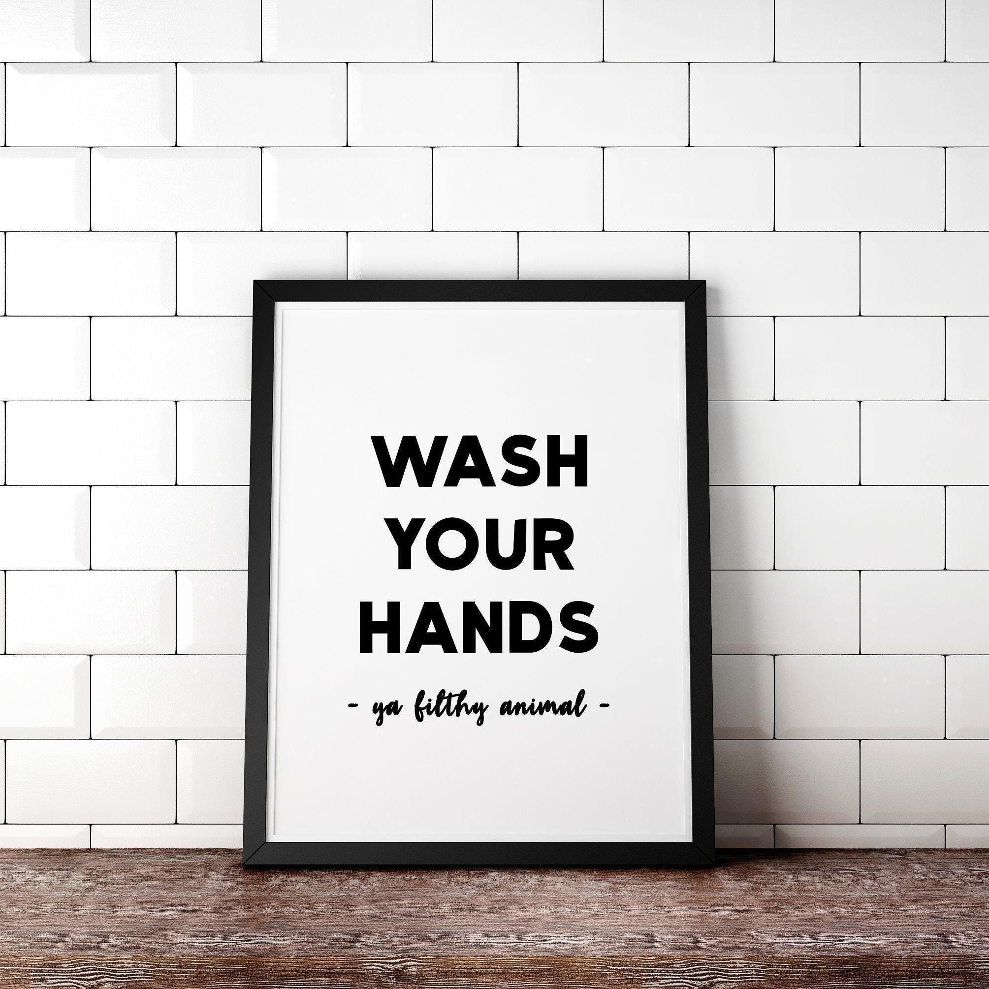 Wash Your Hands Ya Filthy Animal Minimalist Art Print, Bathroom Wall Art - Minimalist Typography Wall Decor - Bathroom Print Art