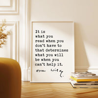 It is what you read when you don't have to that determines what you will be when you can't help it. Oscar Wilde Quote, Typography Art Print