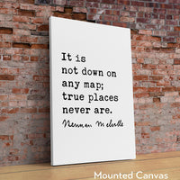 Herman Melville Quote It is not down on any map; true places never are. Moby Dick Art Print, Travel - Adventure - Explore - Hike