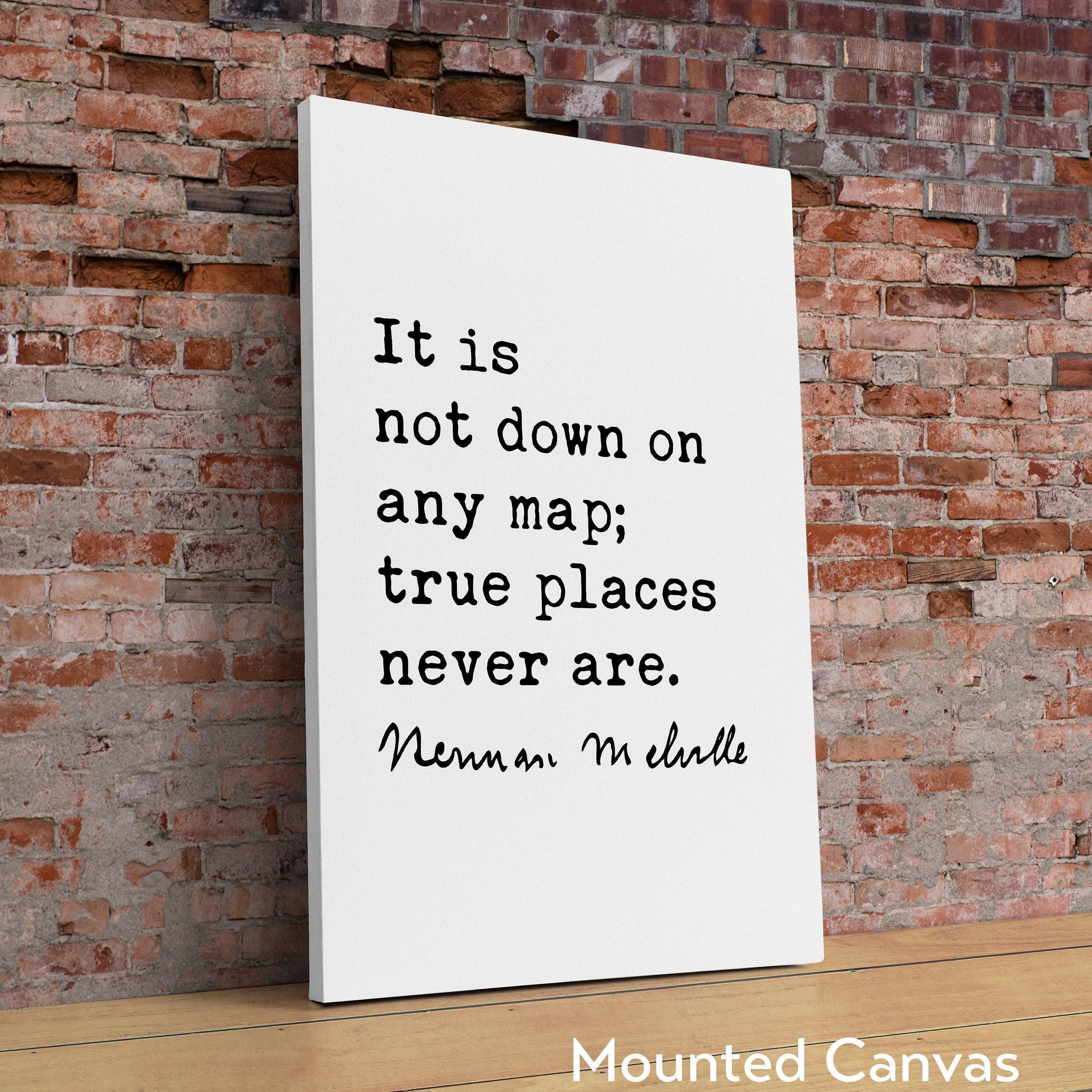 Herman Melville Quote It is not down on any map; true places never are. Moby Dick Art Print, Travel - Adventure - Explore - Hike