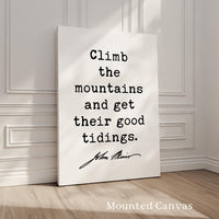 Climb the mountains and get their good tidings., John Muir Quote, Typography Art Print, Nature Lover, Gift Ideas
