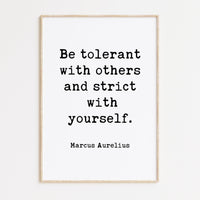 Be tolerant with others and strict with yourself. Marcus Aurelius Quote Typography Art Print - Stoicism